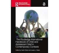The Routledge International Handbook of Child and Adolescent Grief in Contemporary Contexts