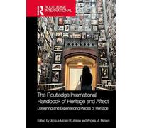 The Routledge International Handbook of Heritage and Affect: Designing and Experiencing Places of Heritage