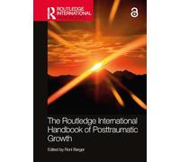The Routledge International Handbook of Posttraumatic Growth