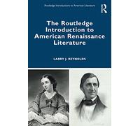 The Routledge Introduction to American Renaissance Literature