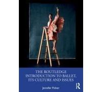 The Routledge Introduction To Ballet, Its Culture And Issues