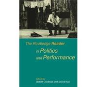 The Routledge Reader in Politics and Performance by Jane de Gay
