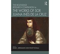 The Routledge Research Companion To The Works Of Sor Juana Inã©S De La Cruz