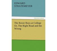 The Rover Boys At College Or, The Right Road And The Wrong