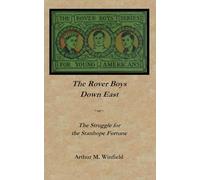 The Rover Boys Down East; or, The Struggle for the Stanhope Fortune: Buried Treasure Press Edition (The Rover Boys' Series for Young Americans (Series One and Two))