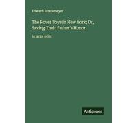 The Rover Boys in New York; Or, Saving Their Father's Honor: in large print