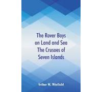 The Rover Boys On Land And Sea The Crusoes Of Seven Islands