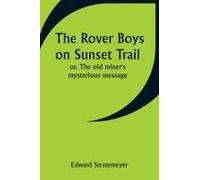 The Rover Boys On Sunset Trail; Or, The Old Miner's Mysterious Message