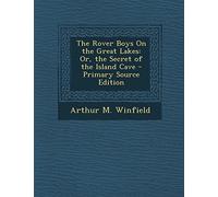 The Rover Boys on the Great Lakes: Or, the Secret of the Island Cave - Primary Source Edition