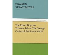 The Rover Boys On Treasure Isle Or The Strange Cruise Of The Steam Yacht.