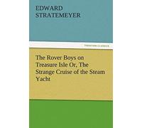 The Rover Boys On Treasure Isle Or, The Strange Cruise Of The Steam Yacht
