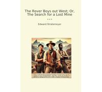 The Rover Boys out West; Or, The Search for a Lost Mine