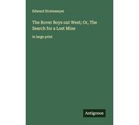The Rover Boys out West; Or, The Search for a Lost Mine: in large print