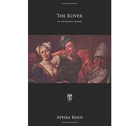 The Rover: Or, the Banish?d Cavaliers - Complete Edition