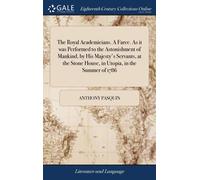 The Royal Academicians. A Farce. As It Was Performed To The Astonishment Of Mankind, By His Majesty's Servants, At The Stone House, In Utopia, In The Summer Of 1786 Paperback Book By Anthony Pasquin