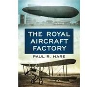 The Royal Aircraft Factory by Paul R. Hare Paul R. Hare (Auteur)