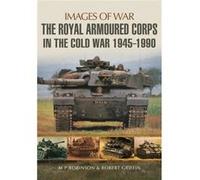 The Royal Armoured Corps In The Cold War 1946 - 1990 (Images Of War) (Paperback) M P Robinson, Robert Griffin (Auteur)