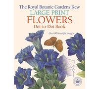 The Royal Botanic Gardens Kew Large Print Flowers Dot-to-Dot Book: Over 80 Beautiful Images