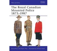 Royal Canadian Mounted Police 1873-1987, Men-At-Arms Series Robin May (Auteur)
