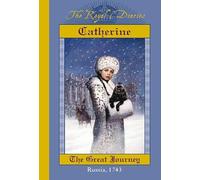 The Royal Diaries: Catherine: The Great Journey, Russia, 1743: Catherine, The Great Journey, Russia, 1743