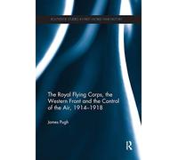 The Royal Flying Corps, The Western Front And The Control Of The Air, 1914-1918