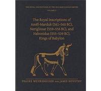 The Royal Inscriptions of AmelMarduk 561560 BC Neriglissar 559556 BC and Nabonidus 555539 BC Kings of Babylon by Novotny & Jamie Professor & LudwigMaximil Novotny Jamie Professor LudwigMaximiliansUniv