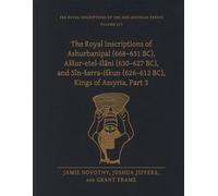 The Royal Inscriptions of Ashurbanipal 668631 BC Assuretelilani 630627 BC and Sinsarraiskun 626612 BC Kings of Assyria Part 3 by Frame & Grant Professor o Frame Grant Professor of Assyriology Near Eas