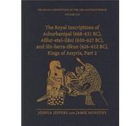 The Royal Inscriptions of Ashurbanipal 668631 BC Assuretelilani 630627 BC and Sinsarraiskun 626612 BC Kings of Assyria Part 2 by Novotny & Jamie Professor Novotny Jamie Professor LudwigMaximiliansUniv