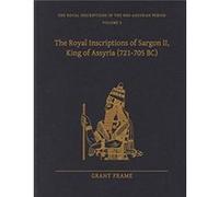 The Royal Inscriptions of Sargon II King of Assyria 721705 BC by Frame & Grant Professor of Assyriology & Near Eastern Languages and Civilizations & Unive Frame Grant Professor of Assyriology Near Eas