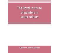 The Royal Institute Of Painters In Water Colours