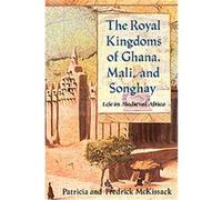 The Royal Kingdoms of Ghana, Mali and Songhay: Life in Medieval Africa