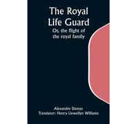 The Royal Life Guard; Or, The Flight Of The Royal Family; A Historical Romance Of The Suppression Of The French Monarchy