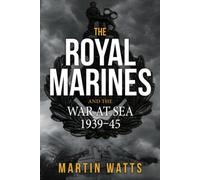 The Royal Marines And The War At Sea 1939-45