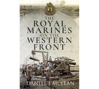 The Royal Marines on the Western Front by Daniel J McLean Daniel J McLean (Auteur)
