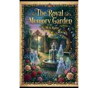 The Royal Memory Garden: A Novel of Stolen Memories, Hidden Power, and the Lie That Keeps a Kingdom Alive