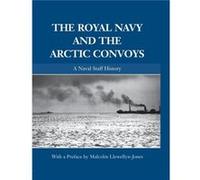 The Royal Navy And The Arctic Convoys: A Naval Staff History (Naval Staff Histories) (Paperback) Malcolm Naval Historical Branch Llewellyn - Jones, Uk Ministry Of Defence (Auteur)
