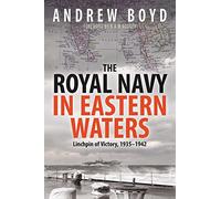 The Royal Navy in Eastern Waters: Linchpin of Victory 1935-1942