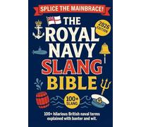 The Royal Navy Slang Bible: 100+ Hilarious Terms Explained with Banter and Wit
