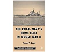 The Royal Navy's Home Fleet in World War II, Studies in Military and Strategic History James P. Levy (Auteur)
