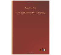 The Royal Pastime Of Cock-Fighting