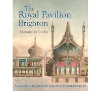 The Royal Pavilion Brighton: A Regency Palace of Colour and Sensation
