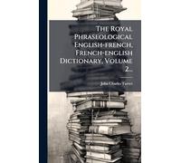 The Royal Phraseological English-french, French-english Dictionary, Volume 2...