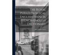 The Royal Phraseological EnglishFrench FrenchEnglish Dictionary - Charles Tarver John - Creative Media Partners LLC - Livre en Anglais Charles Tarver JohnCharles Tarver John (Auteur)
