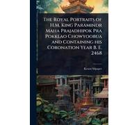 The Royal Portraits of H.M. King Paramindr Maha Prajadhipok Pra Pokklao Chowyoobua and Containing his Coronation Year B. E. 2468