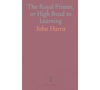 The Royal Primer, or High Road to Learning