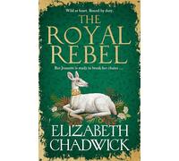The Royal Rebel: from the much-loved author of historical fiction comes a tale of royalty, rivalry and resilience