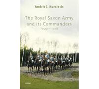 The Royal Saxon Army and its Commanders 1900-1918