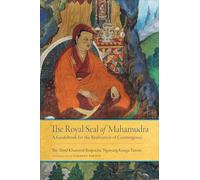 The Royal Seal of Mahamudra, Volume One: A Guidebook for the Realization of Coemergence