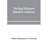 The Royal Shakspere; The Poet's Works In Chronological Order From The Text Of Professor Delius, With The Two Noble Kinsmen And Edward Iii. (Volume I)