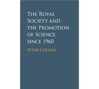 The Royal Society and the Promotion of Science since 1960 by Peter Collins Peter Collins (Auteur)